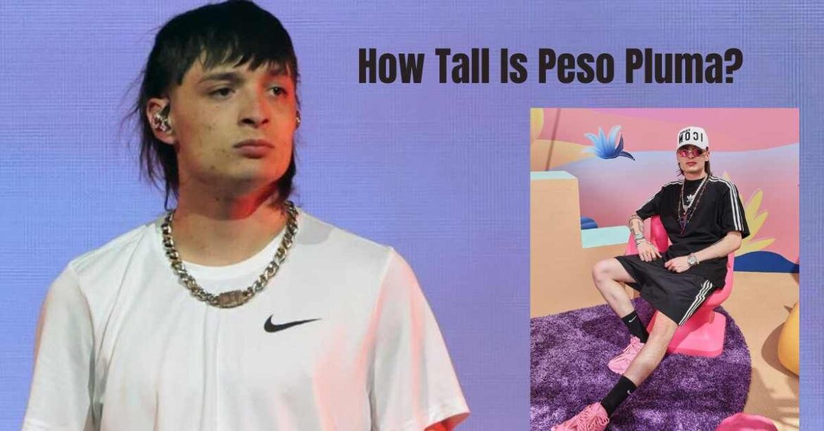 Peso Pluma Height: All You Need to Know About the Rising Star’s Stature